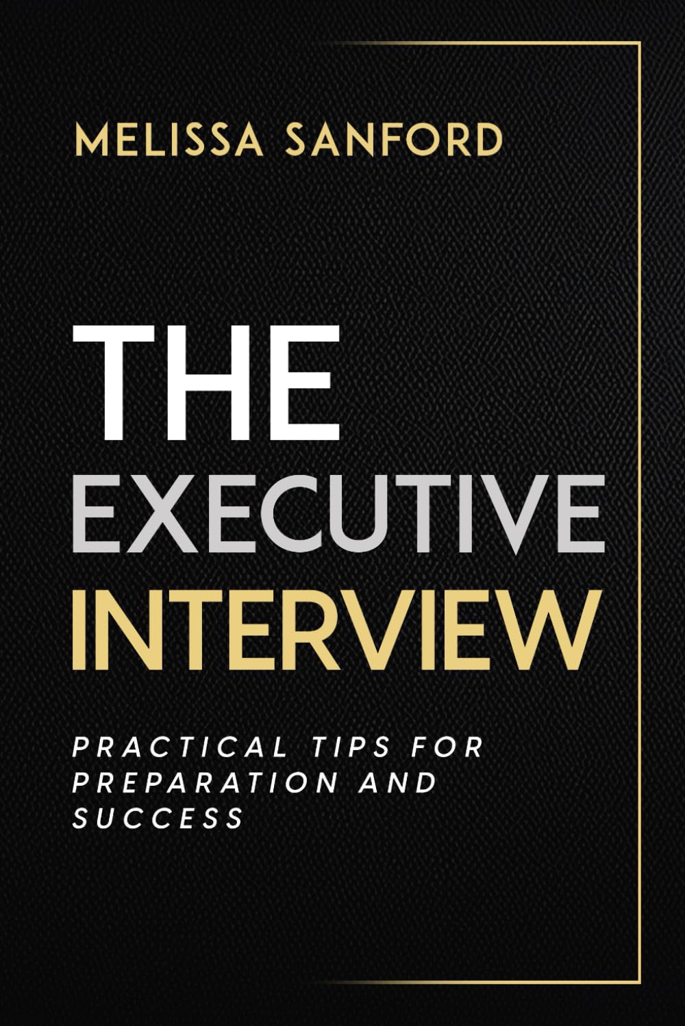 The Executive Interview: Practical Tips for Preparation and Success