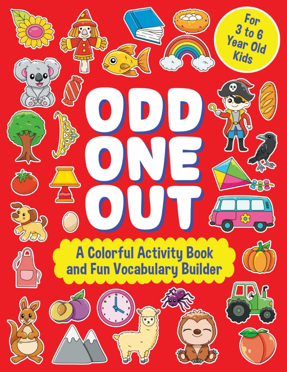 Odd One Out Book for Kids Ages 3-6: Colorful Think, Spot and Solve Activity Book for Boys and Girls - Fun Challenges for Little Minds | Find the Odd ... Help to Build the Child’s Vocabulary Too!