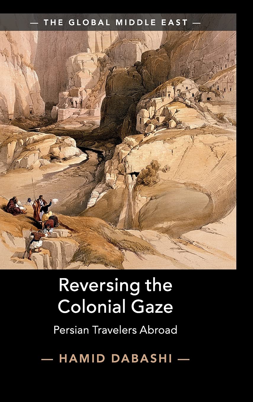 Reversing the Colonial Gaze: Persian Travelers Abroad (The Global Middle East),