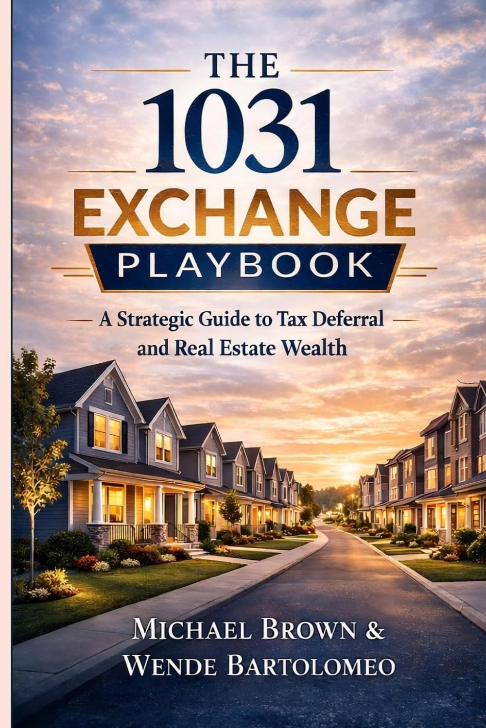 The 1031 Exchange Playbook: A Strategic Guide to Tax Deferral and Real Estate Wealth (Decisions That Matter: The Real Estate Playbook Series)