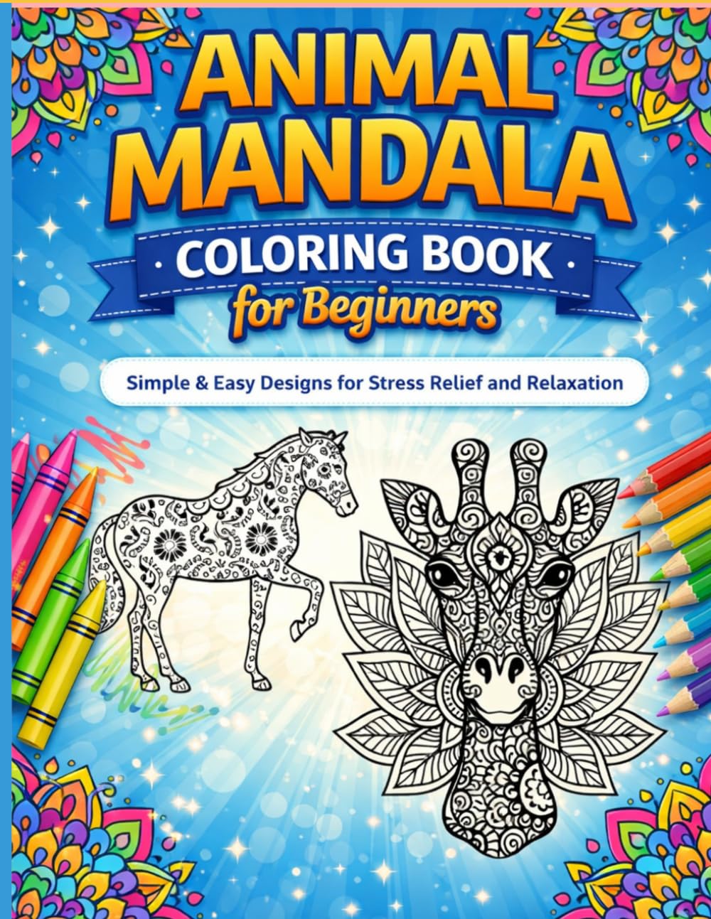 Animal Mandala Coloring Book for Beginners: 50+ Easy & Relaxing Mandala Animals for Stress Relief, Mindfulness & Creative Fun for Adults and Teens