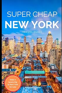 Super Cheap New York Travel Guide 2023: Enjoy a $5,000 trip to New York for $350 (TRAVEL GUIDE 2026 - Super Cheap Insider Guides 2026 (Luxury on a Budget Guidebooks))