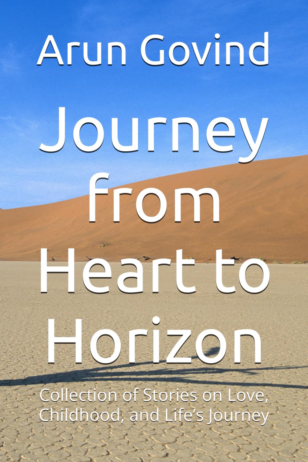 Journey from Heart to Horizon: Collection of Stories on Love, Childhood, and Life’s Journey
