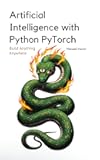Artificial Intelligence with Python PyTorch: A Comprehensive Textbook with Full Python PyTorch Examples (Build Anything Anywhere)