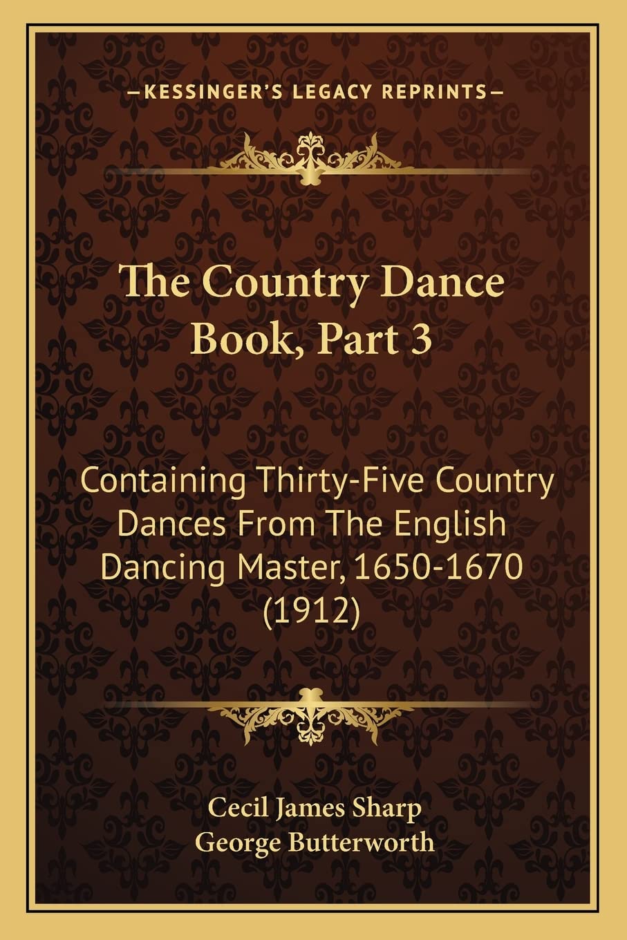 The Country Dance Book, Part 3: Containing Thirty-Five Country Dances From The English Dancing Master, 1650-1670 (1912)