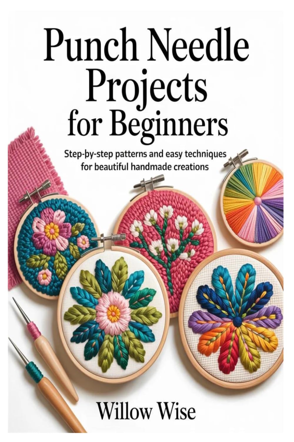 Punch Needle Projects for Beginners: Step-by-Step Patterns and Easy Techniques for Beautiful Handmade creations