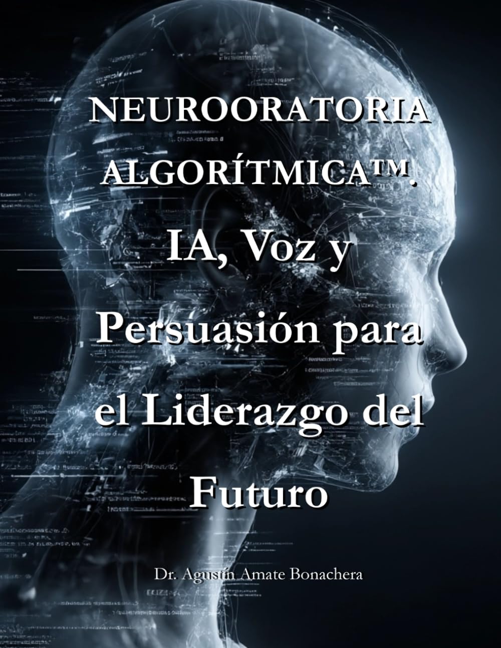 NEUROORATORIA ALGORÍTIMICA™: IA, Voz y Persuasión para el Liderazgo del Futuro