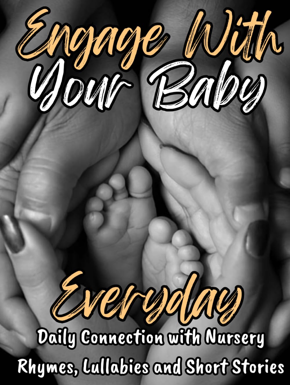 Engage With Your Baby Everyday: Nursery Rhymes, Lullabies and Bedtime Short Stories to Read Aloud to Baby - Illustrated