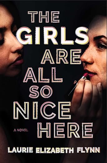 The Girls Are All So Nice Here: A Novel