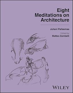 Eight Meditations on Architecture by Juhani Pallasmaa & Alberto Campo Baeza: Timeless Essays on Beauty, Light, Memory