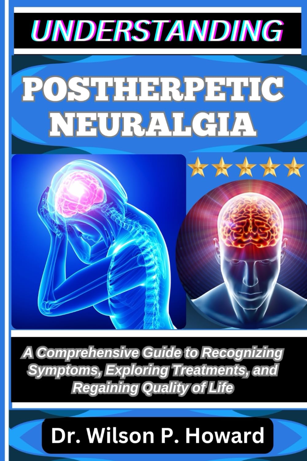 UNDERSTANDING POSTHERPETIC NEURALGIA: A Comprehensive Guide to Recognizing Symptoms, Exploring Treatments, and Regaining Quality of Life