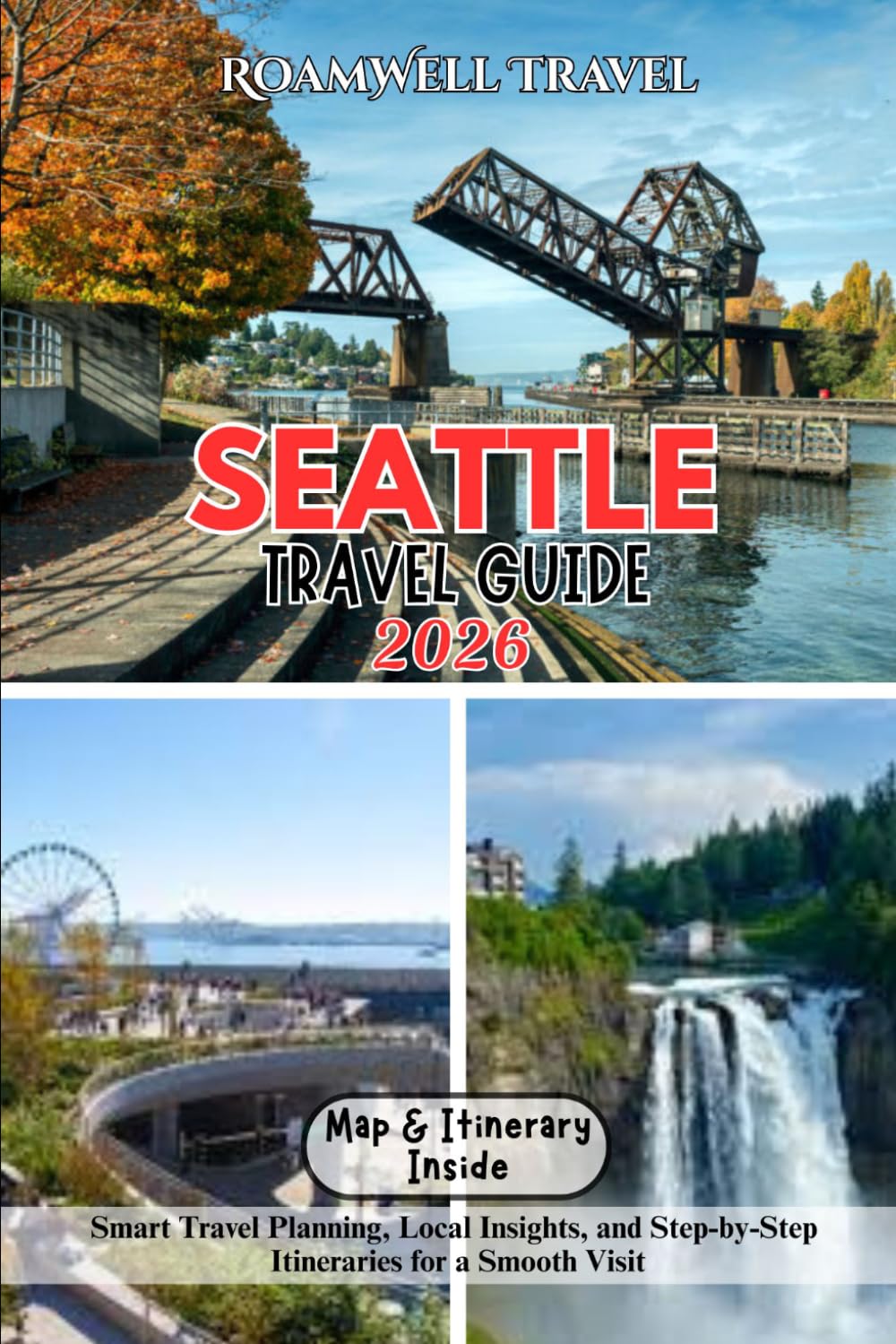 SEATTLE TRAVEL GUIDE 2026: Smart Travel Planning, Local Insights, and Step-by-Step Itineraries for a Smooth Visit