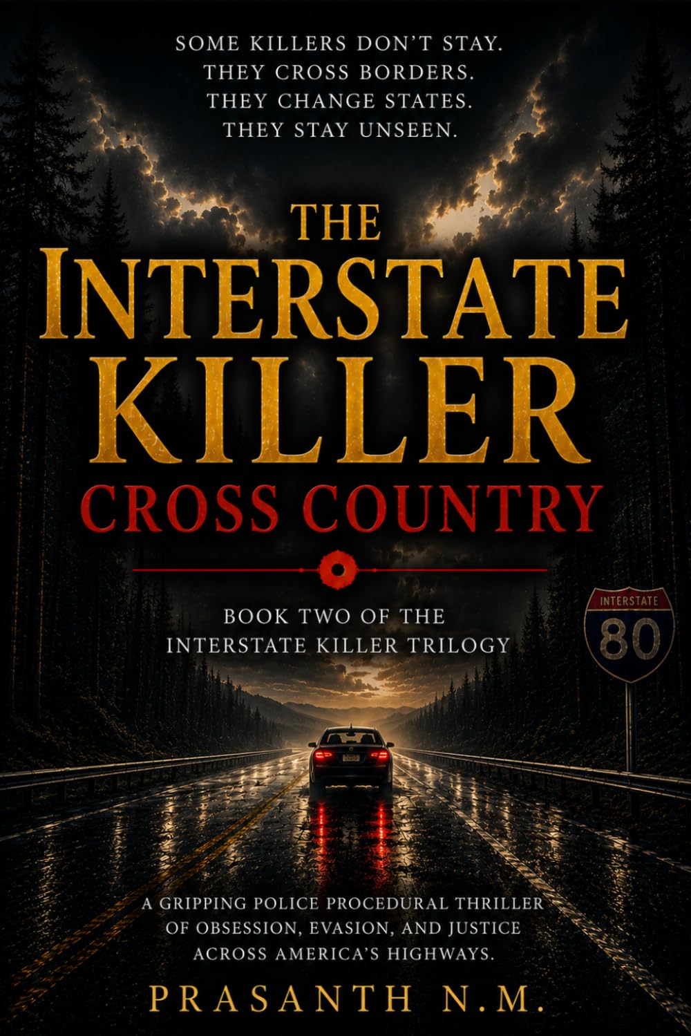 The Interstate Killer: Cross Country (Book Two): A Gripping Police Procedural Thriller Featuring a Serial Killer, Multi-State Investigation, FBI Task Force, and a Deadly Hunt Across America's Highways