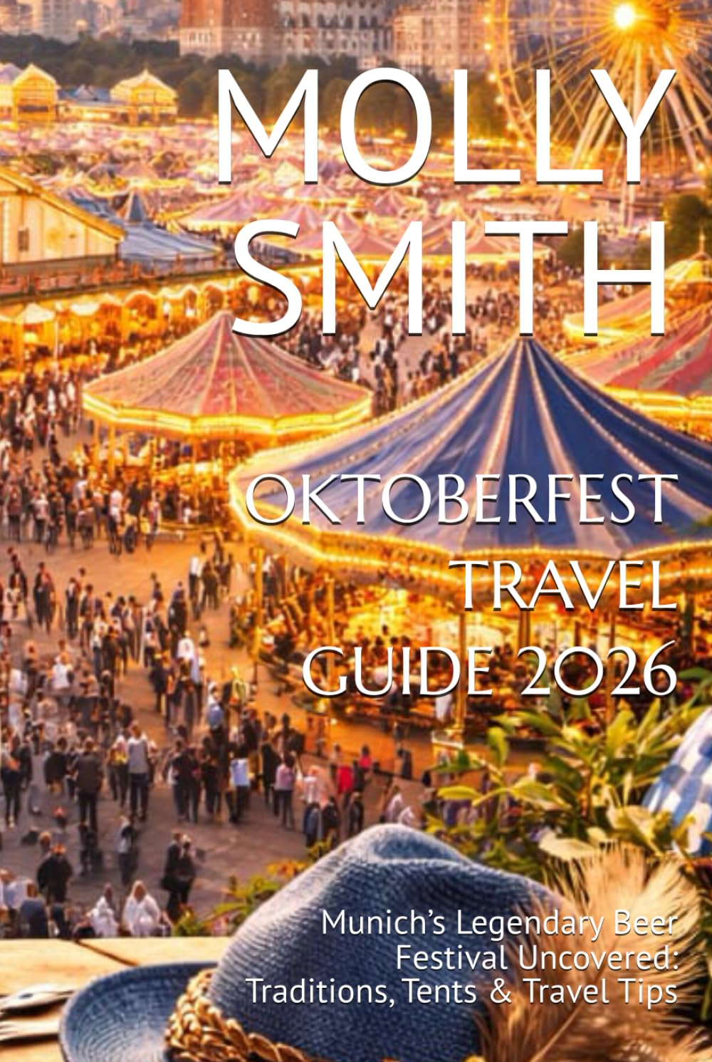 OKTOBERFEST TRAVEL GUIDE 2026: Munich’s Legendary Beer Festival Uncovered: Traditions, Tents & Travel Tips