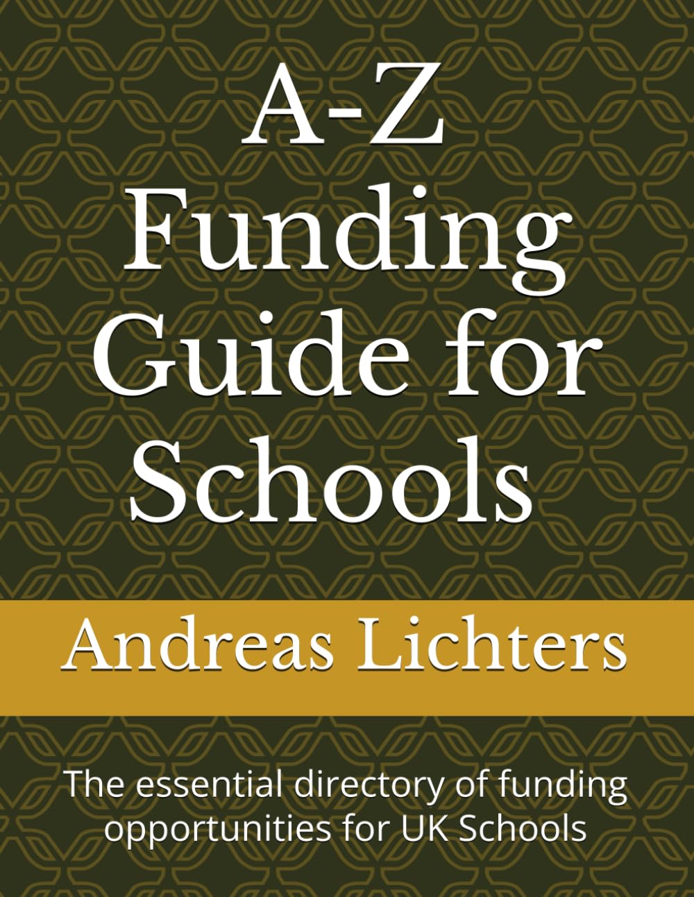 A-Z Funding Guide for Schools: The essential directory of funding opportunities for UK Schools