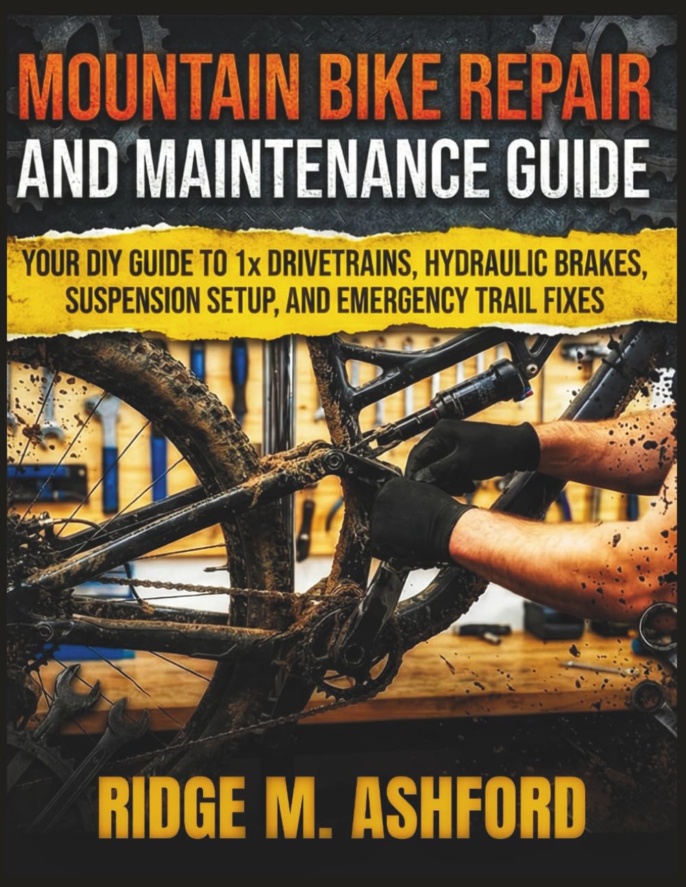 Mountain Bike Repair and Maintenance Guide: Your DIY Guide to 1x Drivetrains, Hydraulic Brakes, Suspension Setup, and Emergency Trail Fixes (Repair & Survival Library)