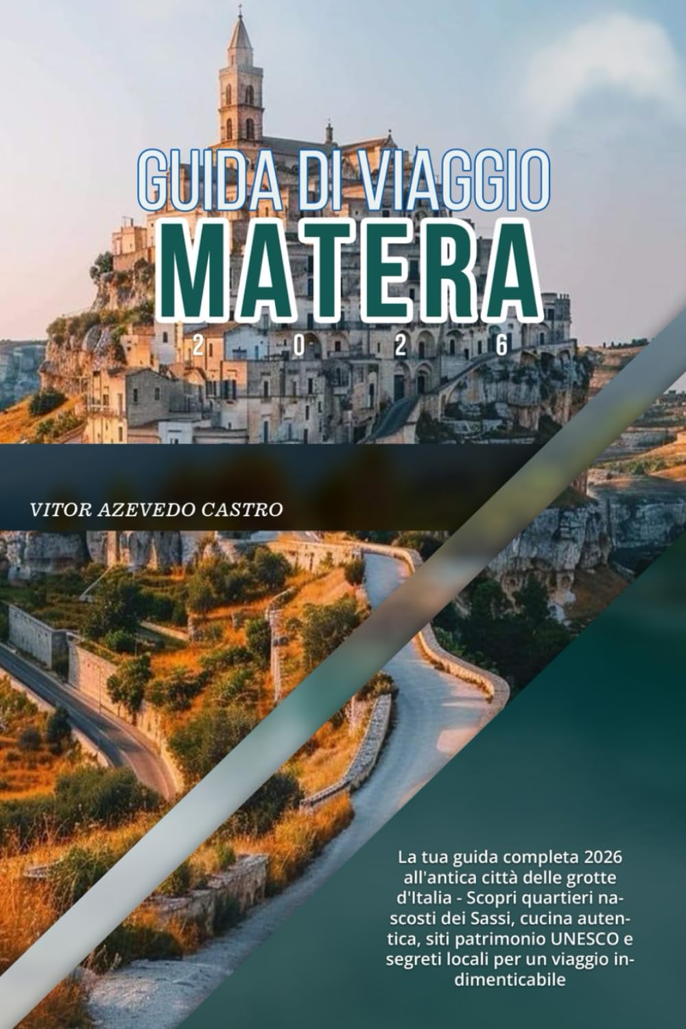 GUIDA DI VIAGGIO MATERA 2026: La tua guida completa 2026 all'antica città delle grotte d'Italia - Scopri quartieri nascosti dei Sassi, cucina ... segreti locali per un viaggio indimenticabile