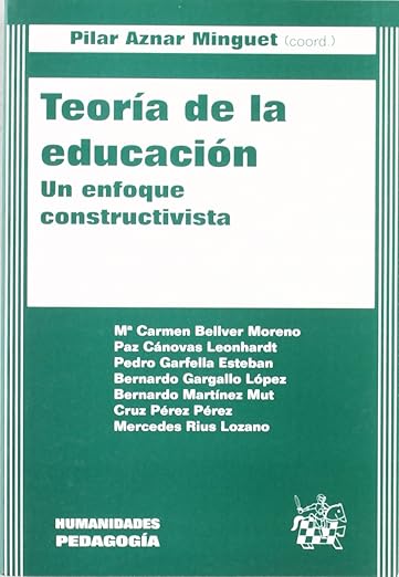 Teoría de la educación . Un enfoque constructivista Pilar Aznar Minguet