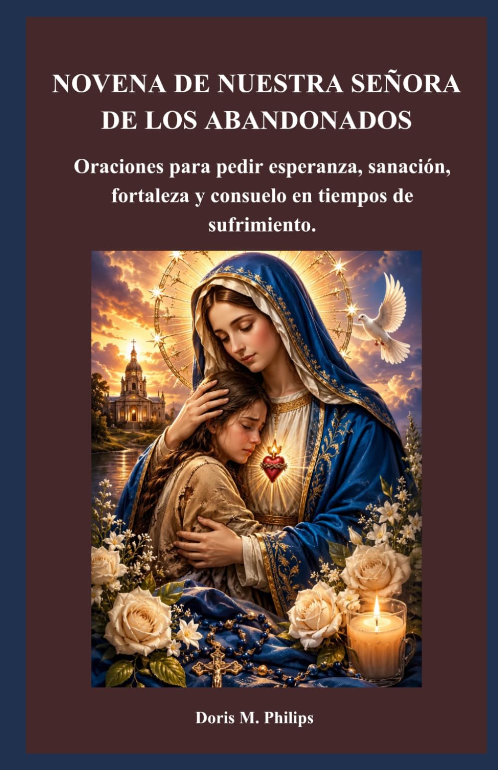 NOVENA DE NUESTRA SEÑORA DE LOS ABANDONADOS: Oraciones para pedir esperanza, sanación, fortaleza y consuelo en tiempos de sufrimiento.