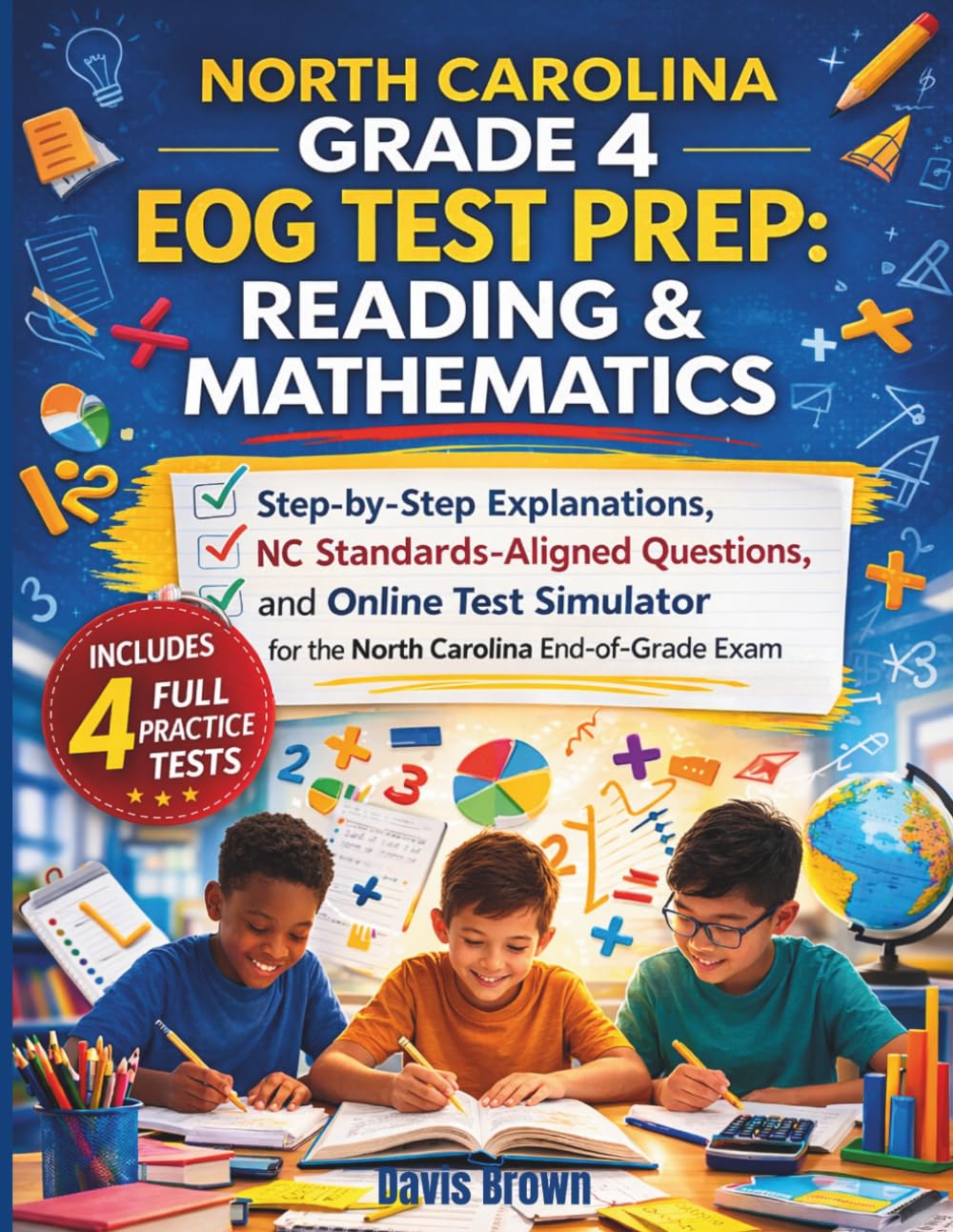 North Carolina Grade 4 EOG Test Prep: Reading & Mathematics: 4 Practice Tests, Step-by-Step Explanations, NC Standards-Aligned Questions, and Online Test Simulator for the North Carolina End-of-Grade