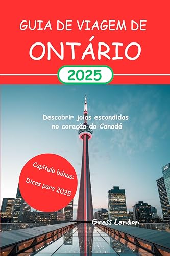 Guia de viagem de Ontário 2025: Descobrir joias escondidas no coração do Canadá (Portuguese Edition)