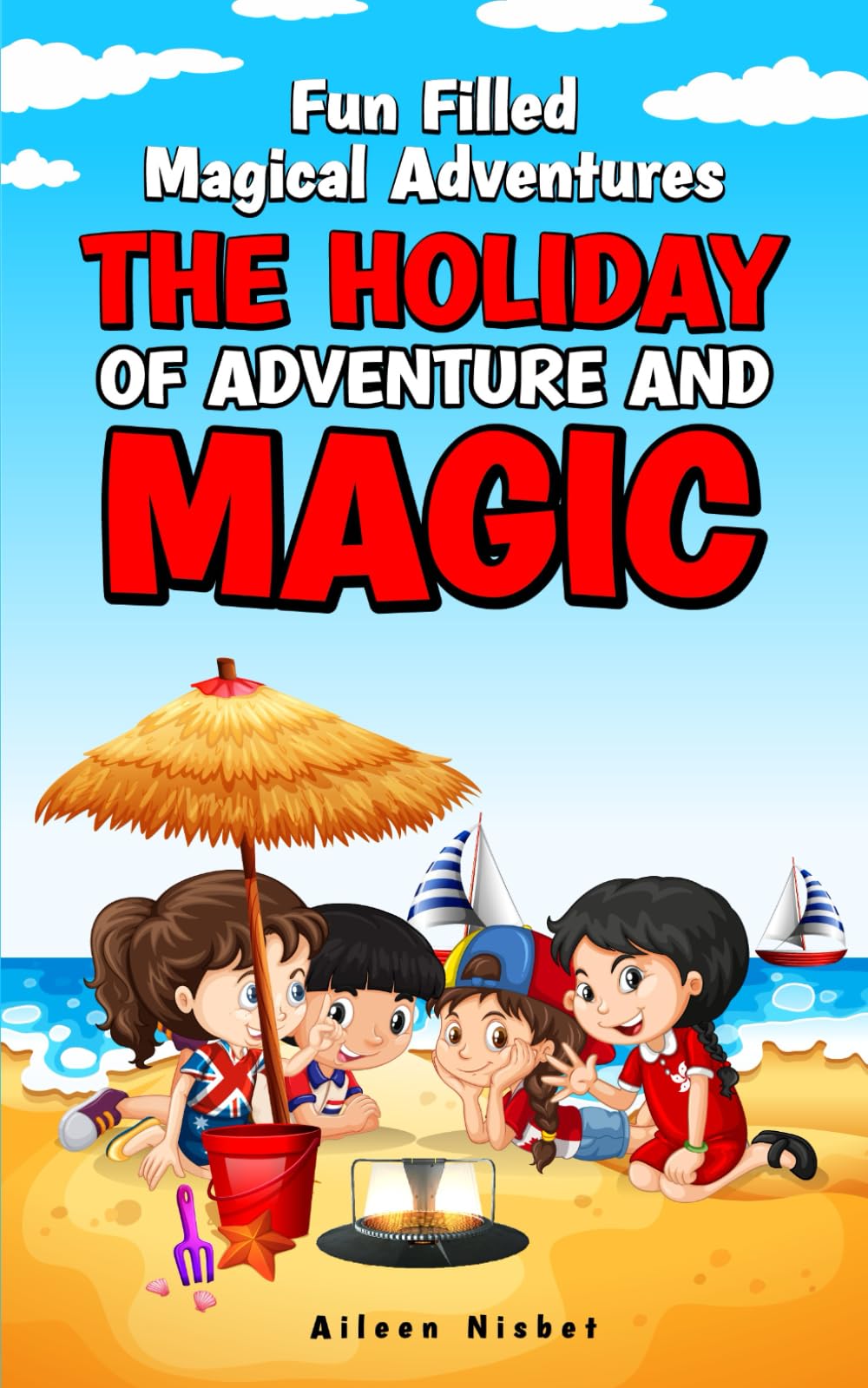 The Holiday Of Adventure And Magic: Fun Filled Magical Adventures