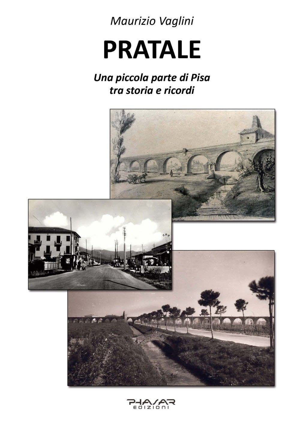 Pratale. Una Piccola Parte Di Pisa, Tra Storie E Ricordi - 4