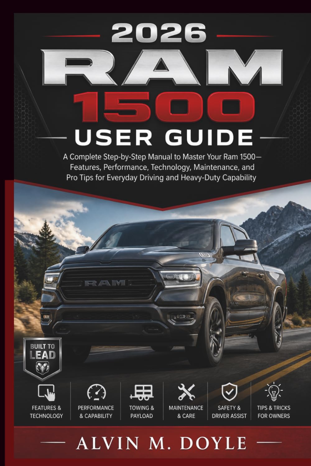 2026 RAM 1500 USER GUIDE: A Complete Step-by-Step Manual to Master Your Ram 1500—Features, Performance, Technology, Maintenance, and Pro Tips for Everyday Driving and Heavy-Duty Capability