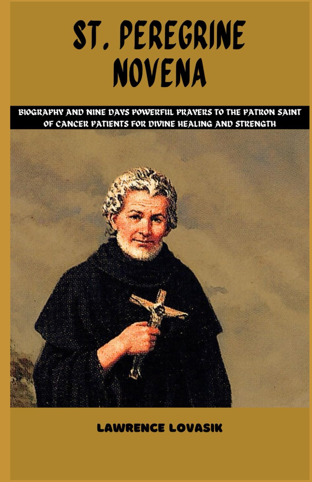 ST. PEREGRINE NOVENA: Biography and Nine days powerful prayers to the patron saint of Cancer Patients for Divine Healing and Strength (Divine Novena Quest)