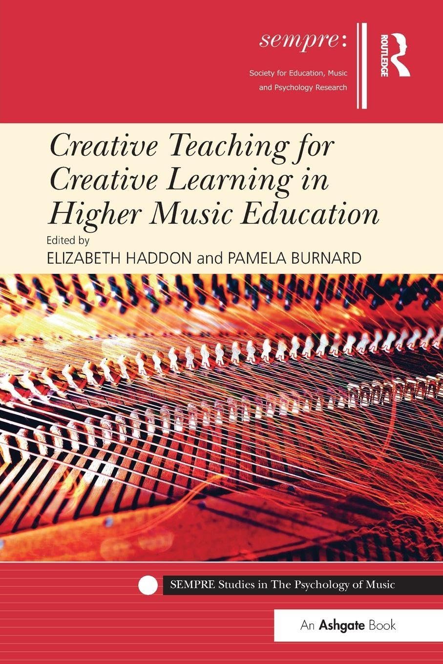 Creative Teaching for Creative Learning in Higher Music Education (SEMPRE Studies in The Psychology of Music)