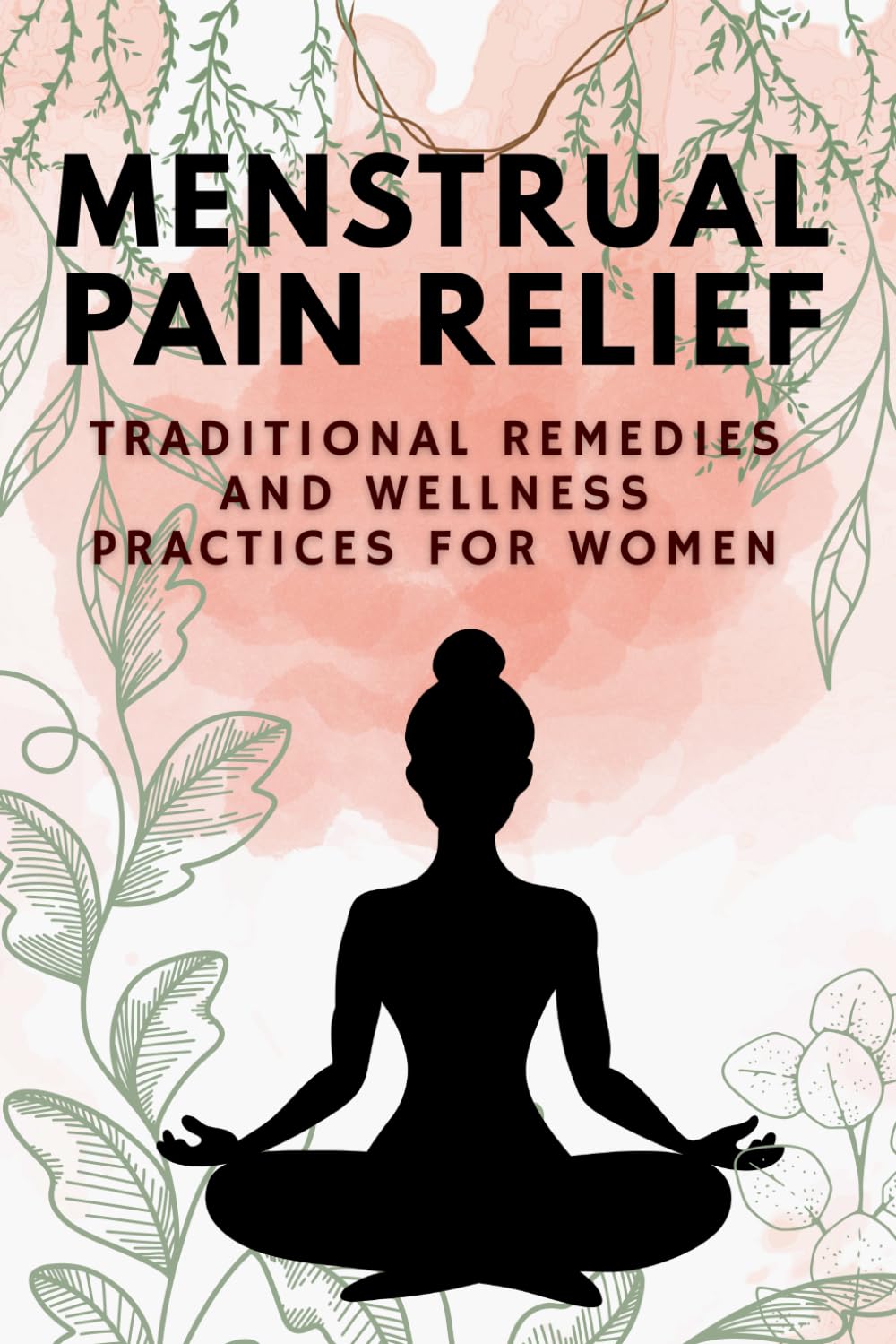 Menstrual Pain Relief: Traditional Remedies and Wellness Practices for Women