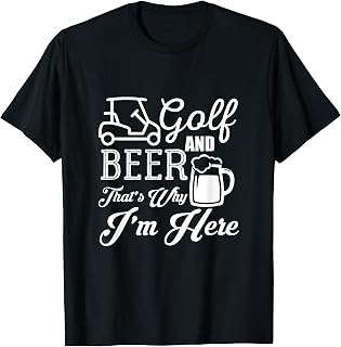 Golf And Beer That's Why I'm Here Golf T-Shirt T-Shirt