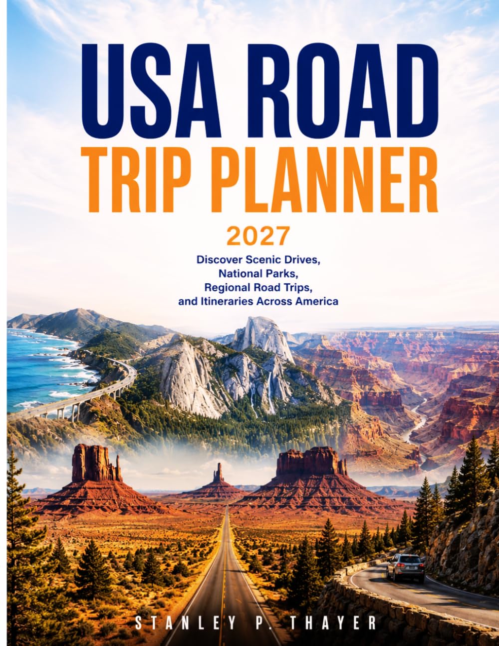 USA Road Trip Planner 2027: Discover Scenic Drives, National Parks, Regional Road Trips, and Itineraries Across America