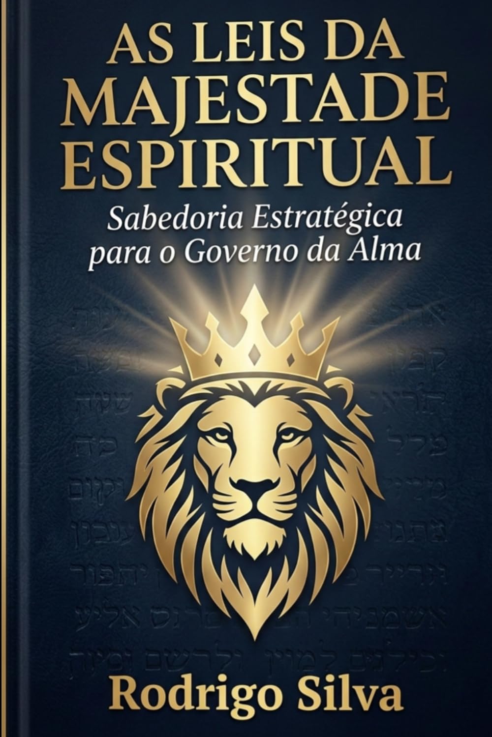 As Leis da Majestade Espiritual: Sabedoria Estratégica para o Governo da Alma