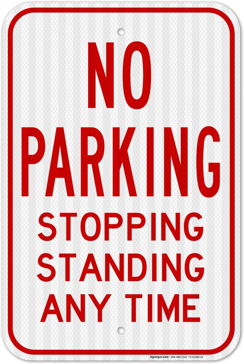No Parking Stopping Standing Any Time Sign Federal 12" X 18" 3M Prismatic Engineer Grade Reflective Aluminum, for Indoor or Outdoor Use -