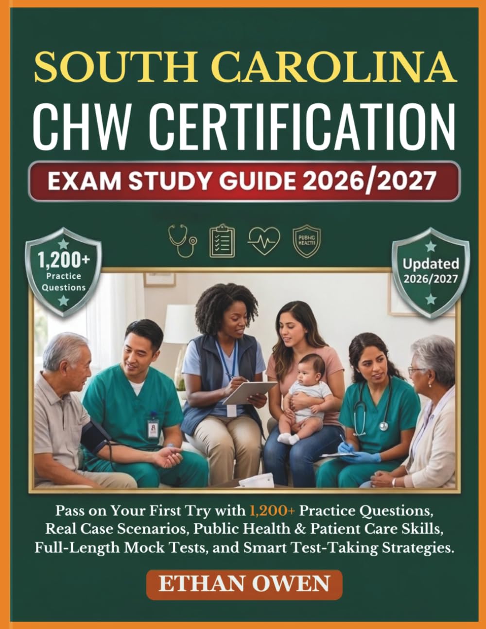 SOUTH CAROLINA CHW Certification Exam Study Guide 2026–2027: Pass on Your First Try with 1,200+ Practice Questions, Real Case Scenarios, Public Health ... Mock Tests, and Smart Test-Taking Strategies