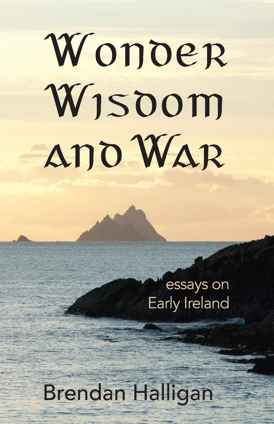 Wonder, Wisdom and War: Essays on Early Ireland