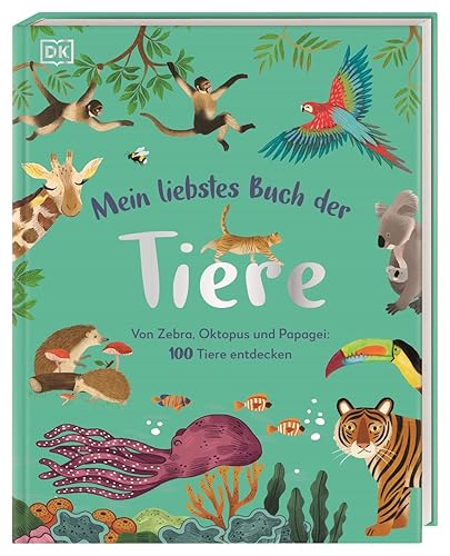 Mein liebstes Buch der Tiere: Von Zebra, Oktopus und Papagei: 100 Tiere entdecken. Ein wunderschönes erstes Tierbilderbuch. Für Kinder ab 3 Jahren