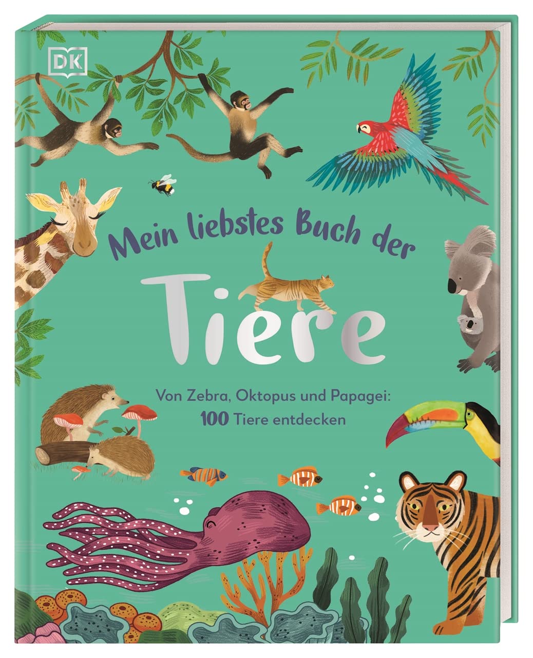Mein liebstes Buch der Tiere: Von Zebra, Oktopus und Papagei: 100 Tiere entdecken. Ein wunderschönes erstes Tierbilderbuch. Für Kinder ab 3 Jahren