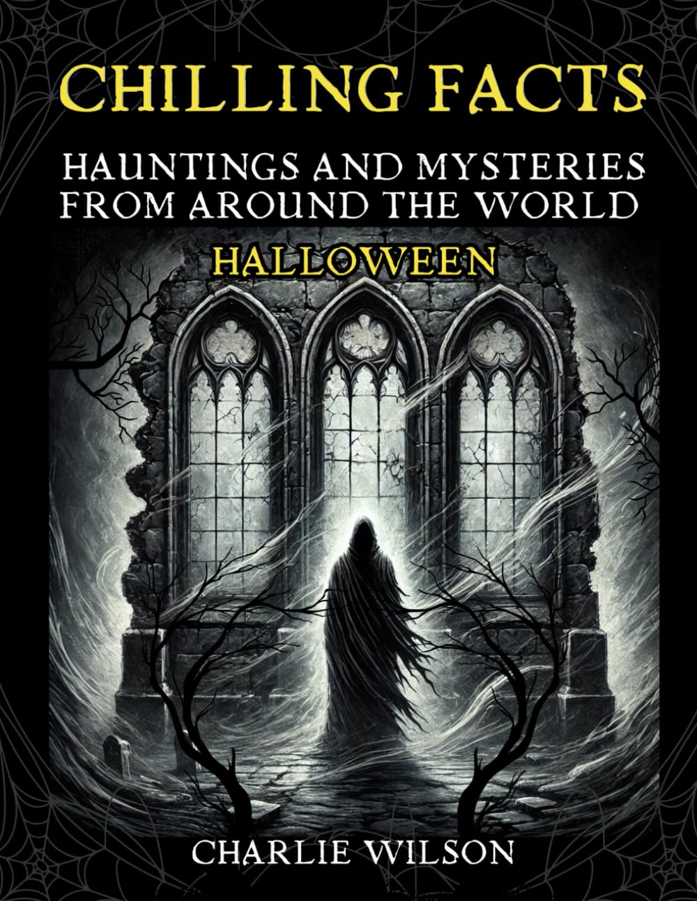Chilling Facts Hauntings and Mysteries: 100 Spooky Stories of Ghosts, Curses, Facts and Unsolved Mysteries from Around the World, Perfect Gift for Halloween for adults