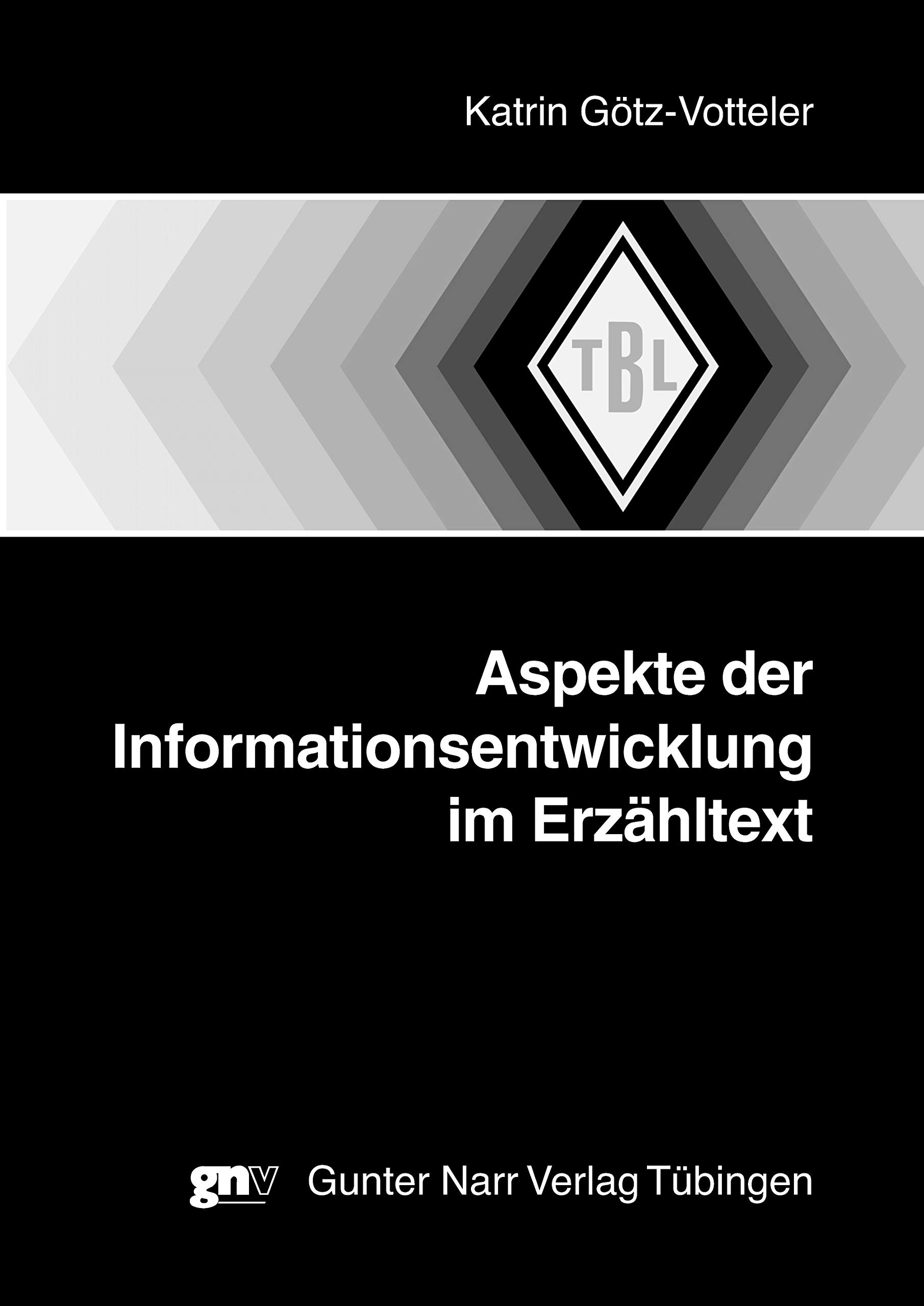 Aspekte der Informationsentwicklung im Erzähltext (Tübinger Beiträge zur Linguistik (TBL) 505)