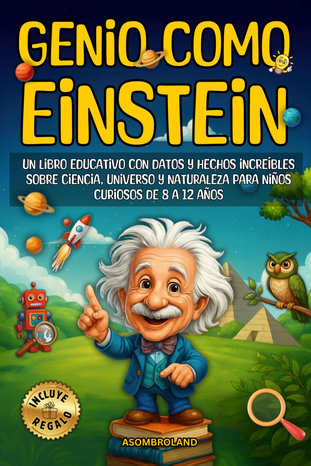 Genio como Einstein: Un libro educativo con datos y hechos increíbles sobre ciencia, universo y naturaleza para niños curiosos de 8 a 12 años
