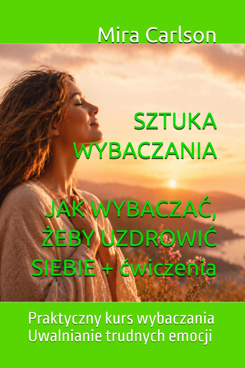 SZTUKA WYBACZANIA. JAK WYBACZAĆ, ŻEBY UZDROWIĆ SIEBIE + ćwiczenia: Praktyczny kurs wybaczania Uwalnianie trudnych emocji (Seria Polski)
