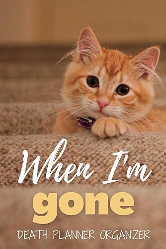 When I'm gone. Death Planner Organizer: Financial and medical documents, Testamentary documentation, family arrangement, my last will and everything you need to know if I die notebook