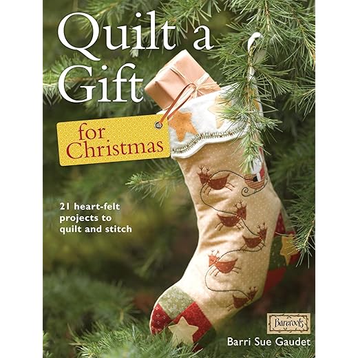 Quilt a Gift for Christmas: 21 Beautiful Projects to Quilt and Stitch