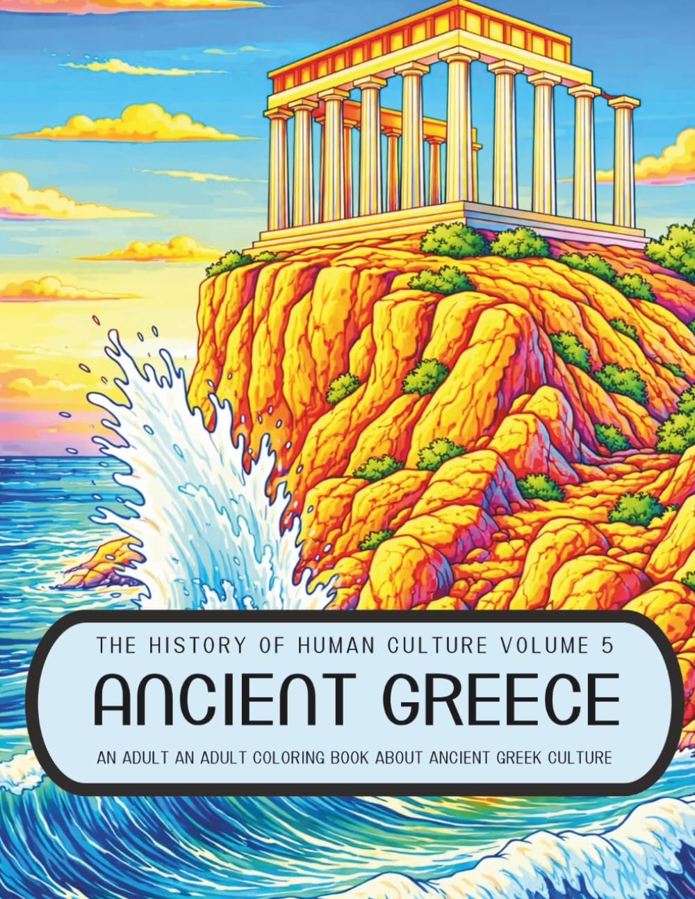 History of Human Cuture Volume 5 Ancient Greece: An Adult Coloring Book About Ancient Greek Culture