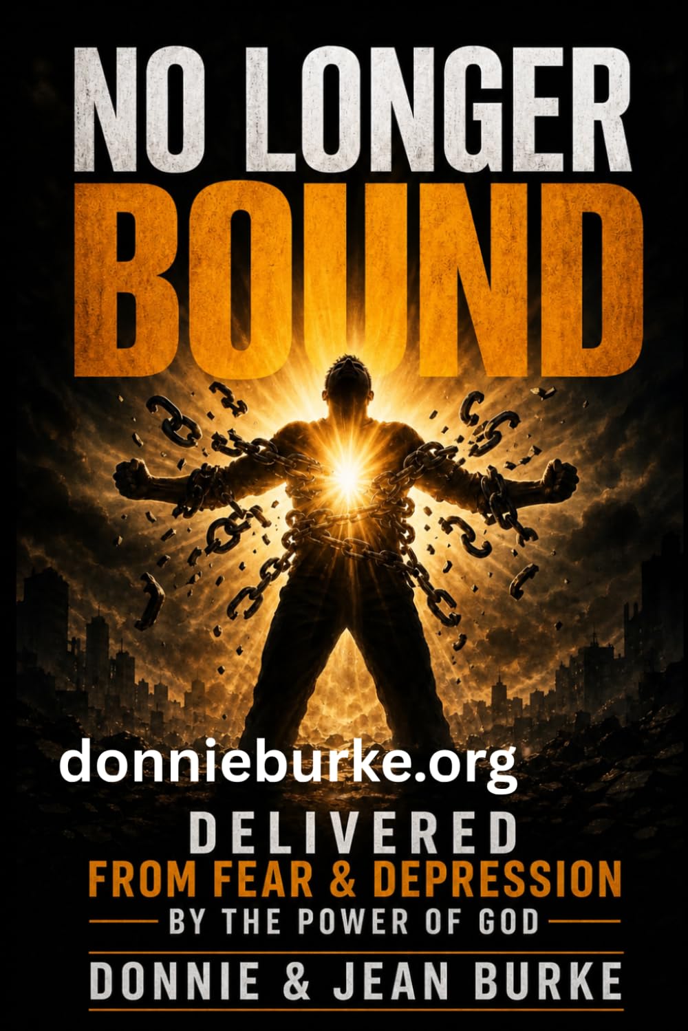 NO LONGER BOUND: Delivered from Fear and Depression by the Power of God