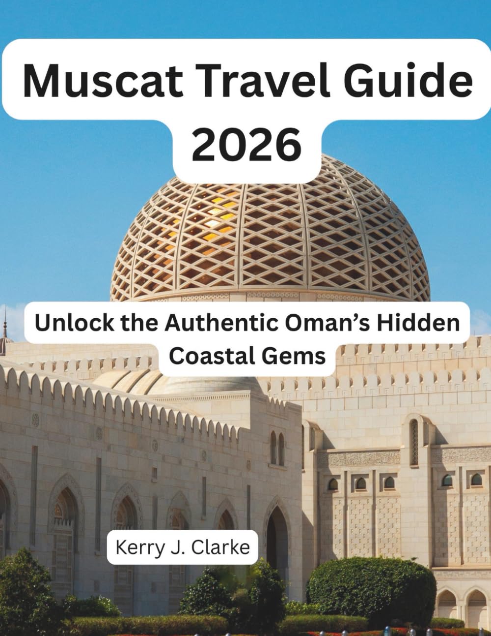 Muscat Travel Guide 2026: Unlock the Authentic Oman’s Hidden Coastal Gems