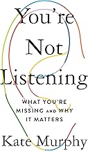 You're Not Listening: What You're Missing and Why It Matters You're Not Listening: What You're Missing and Why It Matters