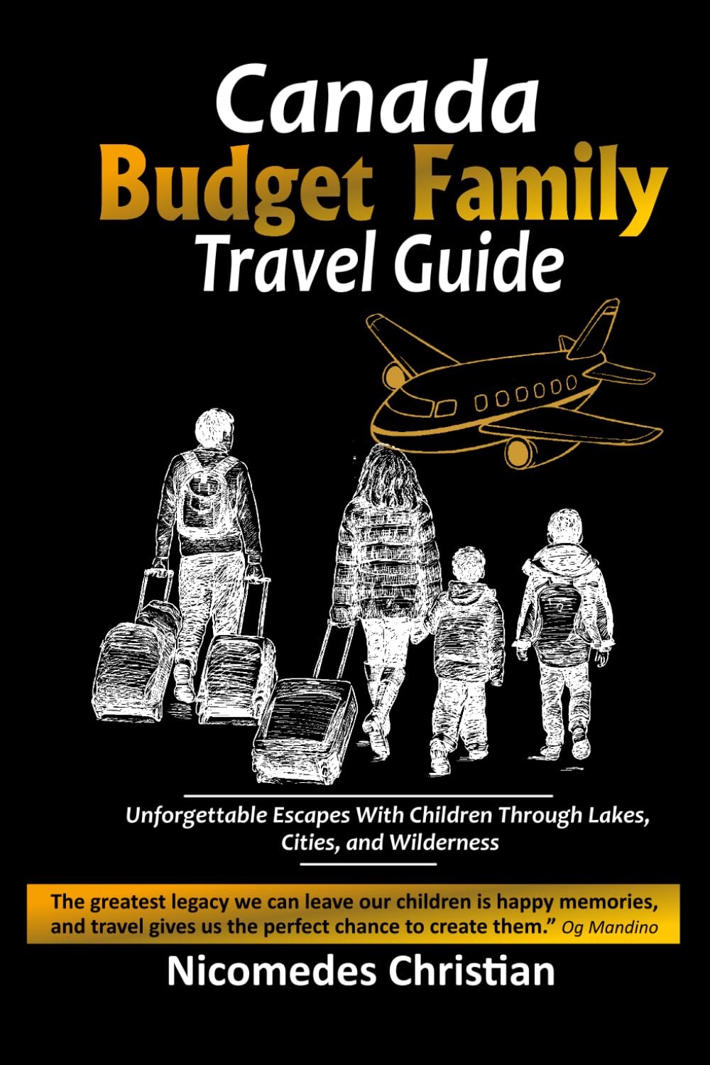 CANADA BUDGET FAMILY TRAVEL GUIDE: Unforgettable Escapes With Children Through Lakes, Cities, and Wilderness